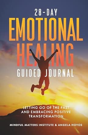 28-Day Emotional Healing Guided Journal: Letting Go of the Past and Embracing Positive Transformation