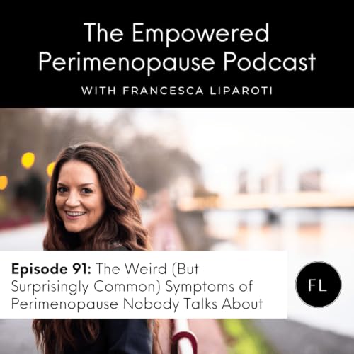 Episode 91: The Weird (But Surprisingly Common) Symptoms of Perimenopause Nobody Talks About