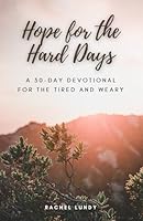 Hope for the Hard Days: A 30-Day Devotional for the Tired and Weary B0CXP8Y235 Book Cover