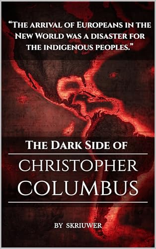 The Dark Side of Christopher Columbus: Re-evaluating the Discovery Narrative