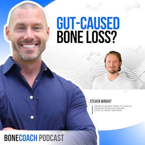#166 Is Your Gut Causing Bone Loss? What Most Osteoporosis Plans Miss w/ Steven Wright + BoneCoach&trade; Osteoporosis & Osteopenia