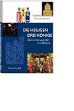Die Heiligen Drei Könige. Geschichte, Legenden und Bräuche