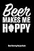 Beer Makes Me Hoppy Beer Brewing Recipe Book: Home Distilling Journal, 6x9 90 pages