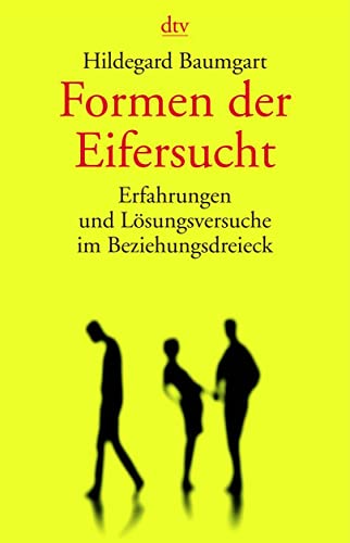 Formen der Eifersucht: Erfahrungen und Lösungsversuche im Beziehungsdreieck (dtv Sachbuch)