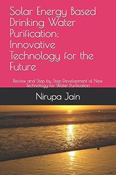 Paperback Solar Energy Based Drinking Water Purification: Innovative Technology for the Future: Review and Step by Step Development of New Technology for Water Book