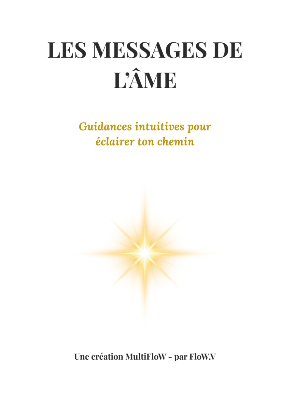 MultiFloW – Les Messages de l’Âme: Un livre-oracle pour recevoir la guidance dont tu as besoin, au moment où tu en as besoin