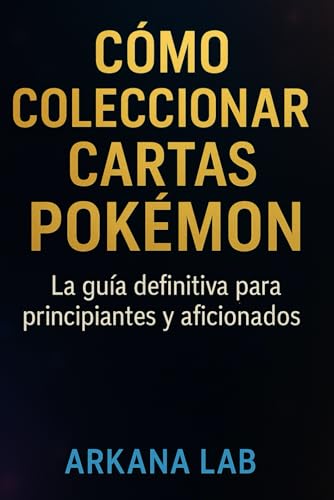 Cómo Coleccionar Cartas Pokémon: La guía definitiva para