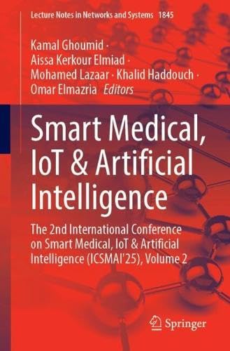 Smart Medical, IoT & Artificial Intelligence: The 2nd International Conference on Smart Medical, IoT & Artificial Intelligence (ICSMAI'25), Volume 2 (Lecture Notes in Networks and Systems, 1845)