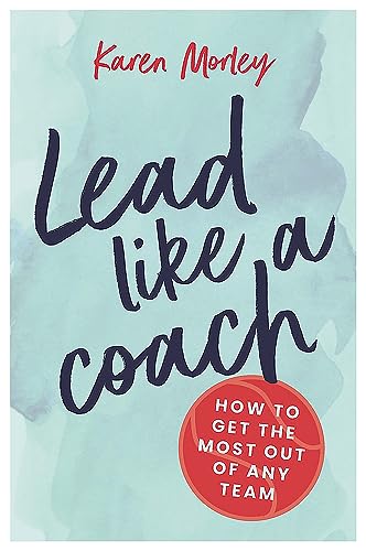 Lead Like a Coach: How to get the most out