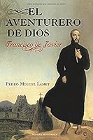El Aventurero de Dios: Francisco de Javier (Spanish Edition) 8497344685 Book Cover