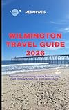 Wilmington Travel Guide 2026: Explore Riverfront History, Nearby Beaches, Local Food, Outdoor Adventures, and Coastal Charm