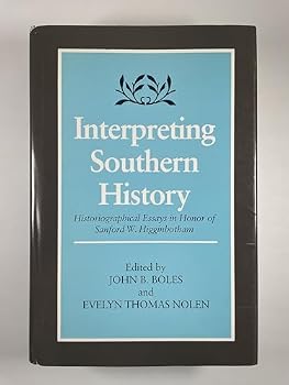 Interpreting Southern History: Historiographical Essays in Honor of Sanford W. Higginbotham