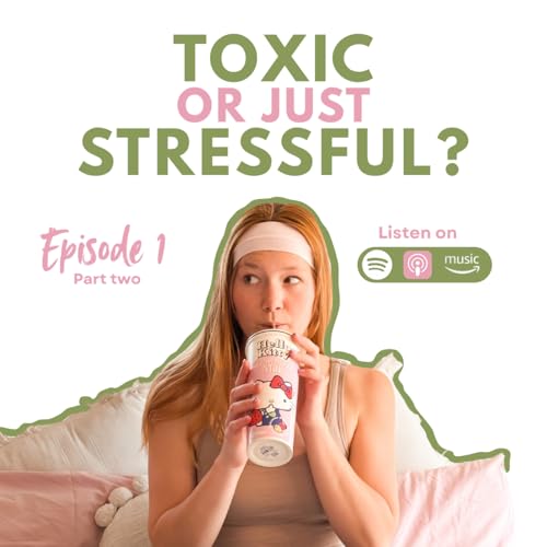 Page de couverture de Episode one Part two | Toxic or just stressful?