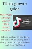 Tiktok growth guide : How to get a million view on tiktok (English Edition)