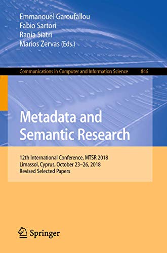 Metadata and Semantic Research: 12th International Conference, MTSR 2018, Limassol, Cyprus, October 23-26, 2018, Revised Selected Papers (Communications in Computer and Information Science, 846)