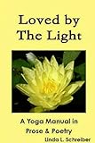 Loved by The Light A Yoga Manual in Prose & Poetry