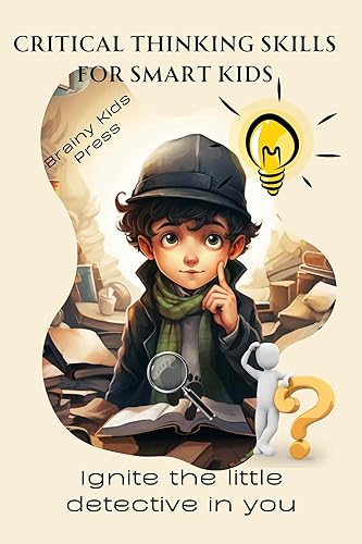 Critical Thinking Skills for Smart Kids : Ignite the little detective in you (Life Skills Lane)