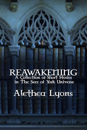 Reawakening: A Collection of Short Stories in The Seer of York Universe