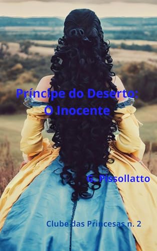 Príncipe do Deserto: O inocente (Clube das Princesas Livro 2) - Pissollatto, G.