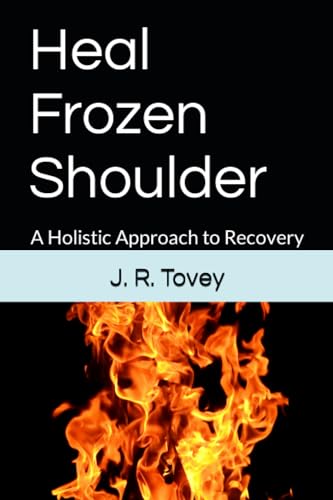 Heal Frozen Shoulder: A Holistic Approach To Recovery