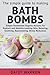The Simple Guide to Making Bath Bombs.: Simple Homemade Organic Recipes for Radiant