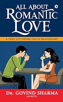 Paperback All about Romantic Love: A Three Sixty Degree View of Relationships Book