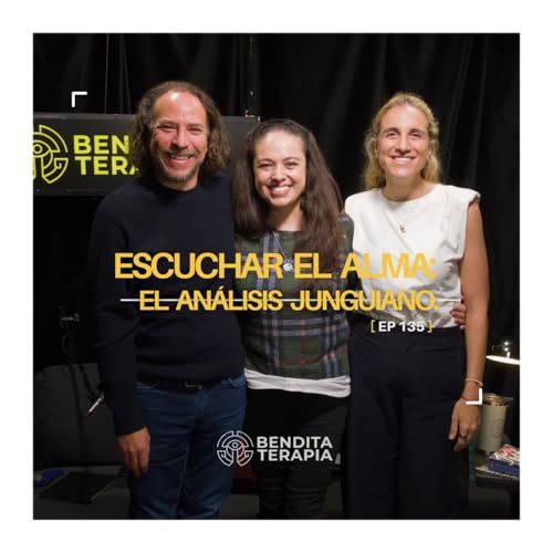 Bendita Terapia | T-2 - Ep. 135: Escuchar el alma: Una introducci&oacute;n viva al an&aacute;lisis Junguiano.