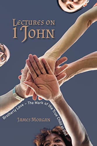 Lectures On 1 John: Brotherly Love – The Mark Of The True Child Of God