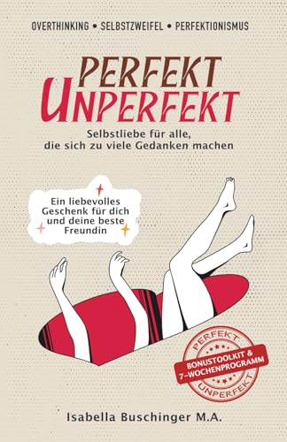 Overthinking, Selbstzweifel & Perfektionismus | PERFEKT UNPERFEKT - Selbstliebe für alle, die sich zu viele Gedanken machen: Ein liebevolles Geschenk...