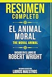  Resumen Completo: El Animal Moral (The Moral Animal) - Basado En El Libro De Robert Wright  Resumen Escrito Por Libros Maestros