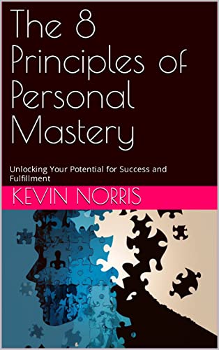 The 8 Principles of Personal Mastery: Unlocking Your Potential for