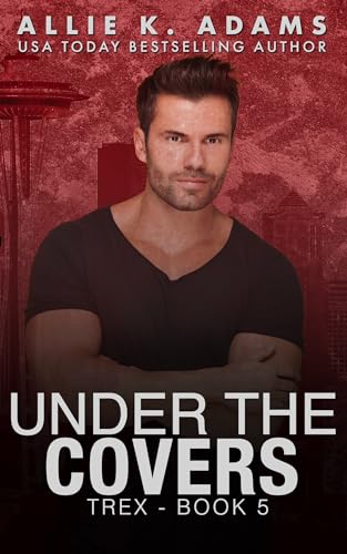 Under the Covers: Steamy Covert Ops Romance (TREX Book 6)