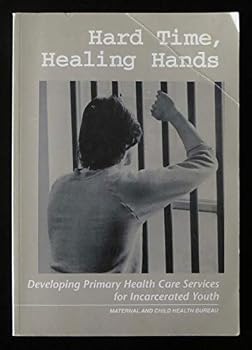 Paperback Hard Time, Healing Hands: Developing Primary Health Care Services for Incarcerated Youth Book