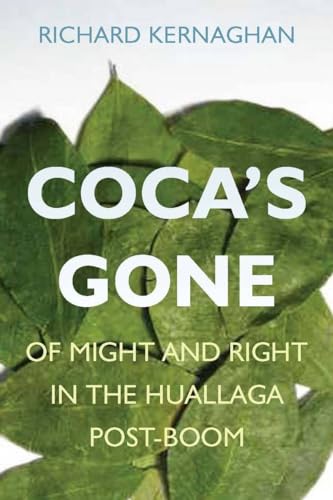 Coca's Gone: Of Might and Right in the Huallaga Post-Boom