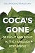 Coca's Gone: Of Might and Right in the Huallaga Post-Boom