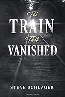 The Train That Vanished: How could an entire train just disappear into thin air? 1973167743 Book Cover