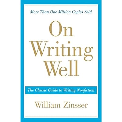 On Writing Well, 30th Anniversary Edition: The Classic Guide to Writing Nonfiction