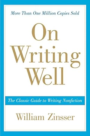 On Writing Well: The Essential Guide to Mastering Nonfiction Writing and Effective Communication