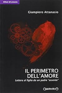 Il perimetro dell'amore. Lettera al figlio da un padre «assente»