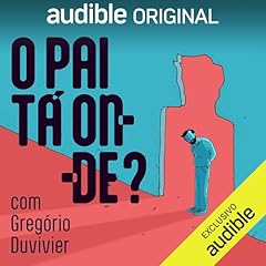 O pai ta onde? [Where Is the Father?] Audiolibro Por Greg&oacute;rio Duvivier, Helena de Castro, Orlando Calheiros arte de portada