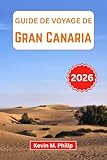 Guide de voyage de Gran Canaria 2026: Explorez des plages magnifiques, des paysages volcaniques et des villages cachés grâce à des conseils d'initiés, une cuisine locale et des itinéraires pratiques