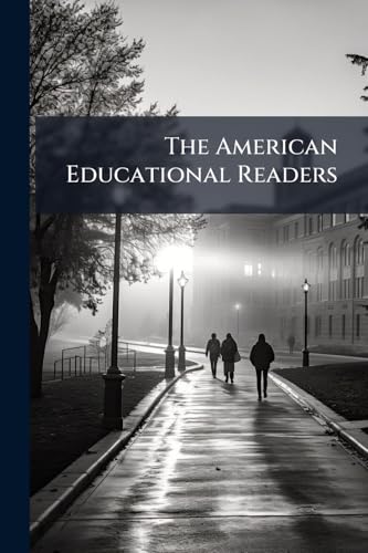 The American Educational Readers: Arranged And Graded For The Use Of Schools