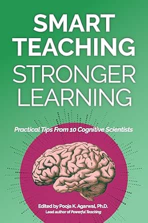 Smart Teaching Stronger Learning: Practical Tips From 10 Cognitive Scientists