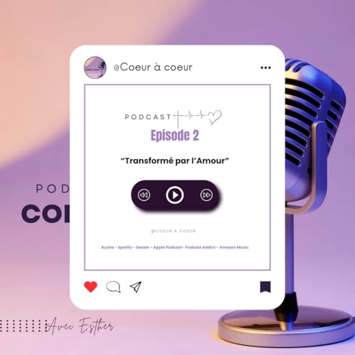 Episode 2 : Transform&eacute; par l'Amour