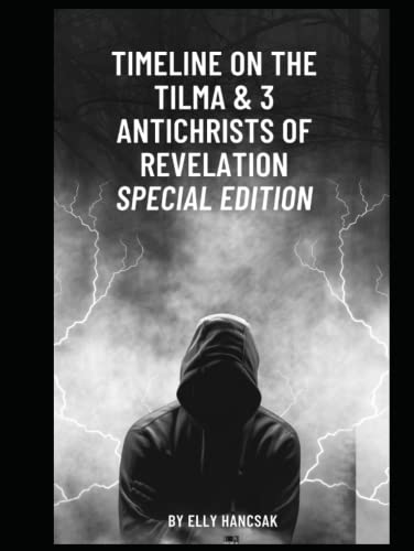 TIMELINE ON THE TILMA & 3 ANTICHRISTS OF REVELATION (SPECIAL EDITION)