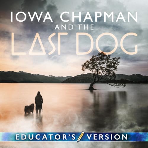 Couverture de Iowa Chapman and the Last Dog - Educator's Version