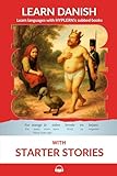 Learn Danish with Starter Stories: Interlinear Danish to English (Learn Danish with Interlinear Stories for Beginners and Advanced Readers)