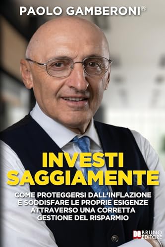 Investi Saggiamente: Come proteggersi dall’inflazione e soddisfare le proprie esigenze attraverso una corretta gestione del risparmio