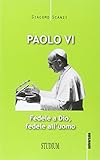 Paolo VI. Fedele a Dio, fedele all\'uomo