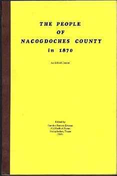 The People of Nacogdoches County [Texas] in 1870: An Edited Census
